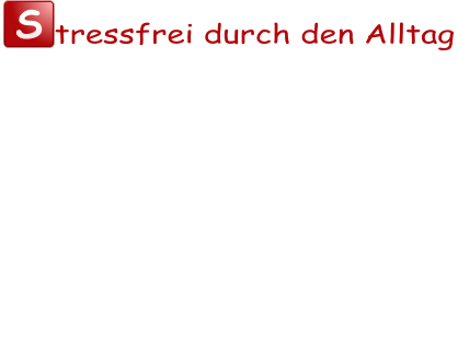 S tressfrei durch den Alltag