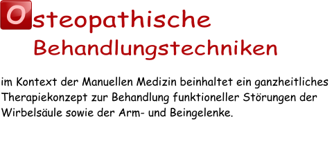 O steopathische Behandlungstechniken im Kontext der Manuellen Medizin beinhaltet ein ganzheitliches Therapiekonzept zur Behandlung funktioneller Störungen der Wirbelsäule sowie der Arm- und Beingelenke.