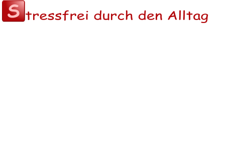 S tressfrei durch den Alltag